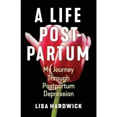 A Life Postpartum - by  Lisa Hardwick (Paperback)
