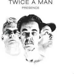 Twice a Man - Presence