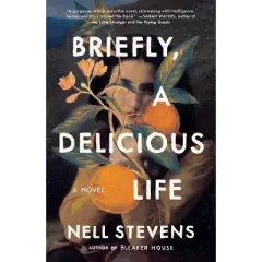 Briefly, a Delicious Life - by  Nell Stevens (Hardcover)