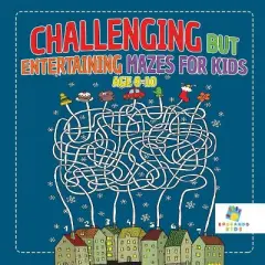 Challenging but Entertaining Mazes for Kids Age 8-10 - by  Educando Kids (Paperback)