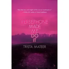 Persephone Made Me Do It - (Myth and Magick) by  Trista Mateer (Paperback)