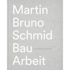 Martin Bruno Schmid: Construction-Works - (Hardcover)