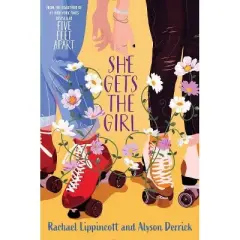 She Gets the Girl - by Rachael Lippincott & Alyson Derrick (Hardcover)
