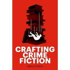 Crafting Crime Fiction - by  Henry Sutton (Paperback)