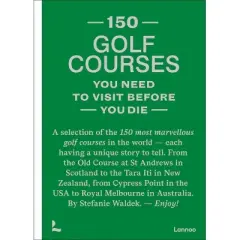 150 Golf Courses You Need to Visit Before You Die - by  Stefanie Waldek (Hardcover)