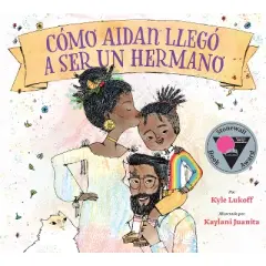 C&oacute;mo Aidan Lleg&oacute; A Ser un Hermano - by  Kyle Lukoff (Paperback)