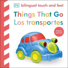 Bilingual Baby Touch and Feel Things That Go / Los Transportes - by  DK (Board Book)