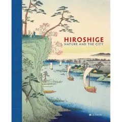 Hiroshige - by  John Carpenter & Andreas Marks & Rhiannon Paget & Shiho Sasaki (Hardcover)