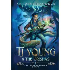 The Gatekeeper's Staff - (Tj Young & the Orishas) by  Antoine Bandele (Hardcover)