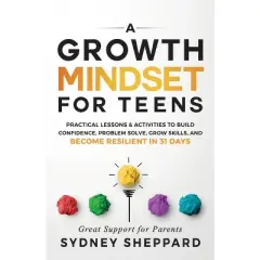 A Growth Mindset for Teens - (You Are Your Mindset) by  Sydney Sheppard (Paperback)