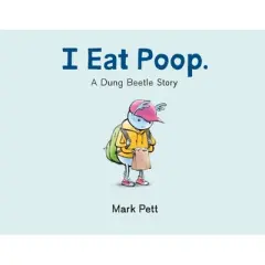 I Eat Poop. - by  Mark Pett (Hardcover)