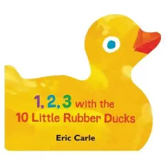 1, 2, 3 With The 10 Little Rubber Ducks - By Eric Carle ( Board Book )