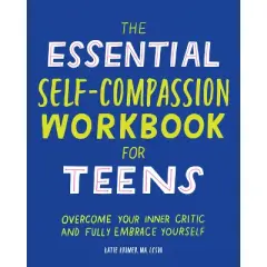 The Essential Self Compassion Workbook for Teens - by  Katie Krimer (Paperback)