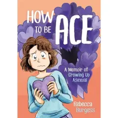 How to Be Ace - by  Rebecca Burgess (Paperback)