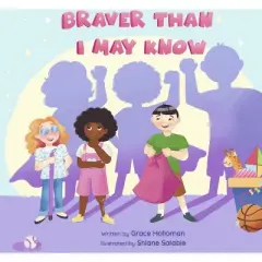 Braver Than I May Know - by  Grace Holloman (Hardcover)