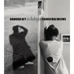 Dawoud Bey & Carrie Mae Weems: In Dialogue - by  Ron Platt (Hardcover)