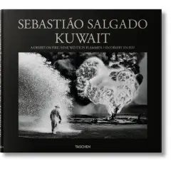 Sebasti&atilde;o Salgado. Kuwait. a Desert on Fire - by  L&eacute;lia Wanick Salgado (Hardcover)