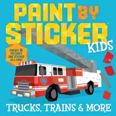 Paint by Sticker Kids: Trucks, Trains & More - by  Workman Publishing (Paperback)