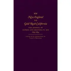 New England to Gold Rush California - by  Alfred Rix & Chastina W Rix (Hardcover)
