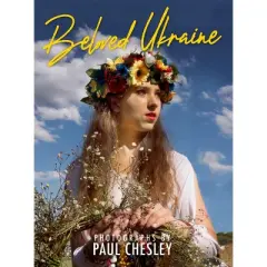 Beloved Ukraine - by  Paul Chesley (Hardcover)