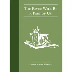 The River Will Be a Part of Us - by  Wayne Thomas (Hardcover)
