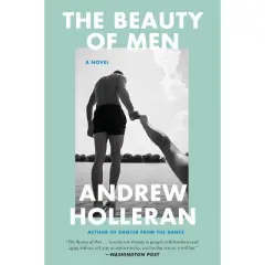 The Beauty of Men - by  Andrew Holleran (Paperback)