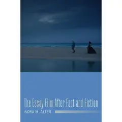 The Essay Film After Fact and Fiction - (Film and Culture) by  Nora M Alter (Paperback)