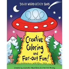 Creative Coloring and Far-Out Fun - (Totally Weird Activity Books) by  Mark Penta & T M Murphy (Paperback)