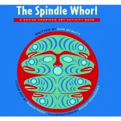 The Spindle Whorl - (Native American Art Activity Book) by  Nan McNutt (Paperback)
