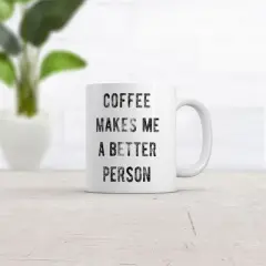 Crazy Dog Coffee Makes Me A Better Person Mug Funny Sarcastic Caffeine Lovers Novelty Cup-11oz