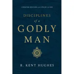 Disciplines of a Godly Man (Updated Edition) - by R Kent Hughes