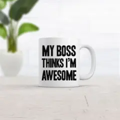 Crazy Dog My Boss Thinks Im Awesome Mug Funny Sarcastic Workplace Coffee Cup - 11oz