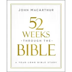 52 Weeks Through the Bible - by  John F MacArthur (Paperback)