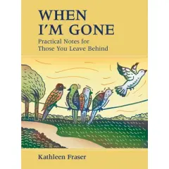 When I'm Gone - 3rd Edition by  Kathleen Fraser (Paperback)