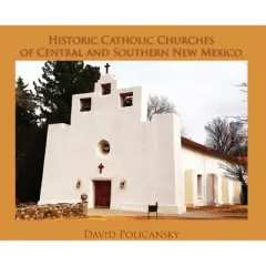 Historic Catholic Churches of Central and Southern New Mexico (Hardcover) - by  David Policansky