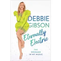 Eternally Electric - by  Debbie Gibson (Hardcover)