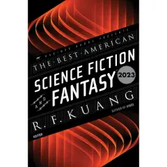The Best American Science Fiction and Fantasy 2023 - by  R F Kuang & John Joseph Adams (Paperback)
