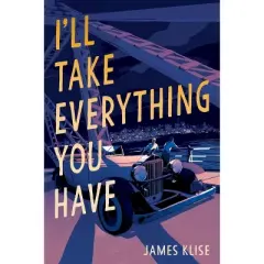 I'll Take Everything You Have - by  James Klise (Paperback)