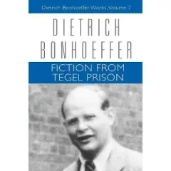 Fiction from Tegel Prison - (Dietrich Bonhoeffer Works (Paperback)) by  Dietrich Bonhoeffer & Clifford J Green (Paperback)