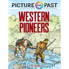 Picture the Past: Western Pioneers - (Picture the Past Historical Coloring Books) by  Peter F Copeland (Paperback)