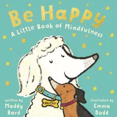 Be Happy: A Little Book of Mindfulness - by Maddy Bard (Board Book)