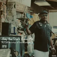 David Kimbrough Jr - Say You Don't Love Me: The Last Recordings of David Kimbrough Jr.