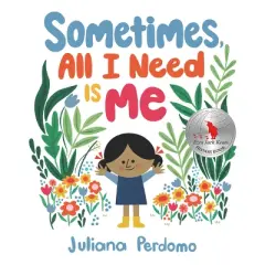 Sometimes, All I Need Is Me - by  Juliana Perdomo (Hardcover)