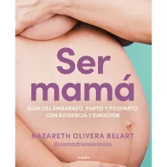 Ser Mam&aacute;. Gu&iacute;a de Embarazo, Parto Y Posparto Con Ciencia Y Emoci&oacute;n / Becoming a Mom - by  Nazareth Belart (Paperback)