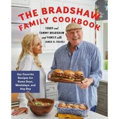 The Bradshaw Family Cookbook - by  Terry Bradshaw & Tammy Bradshaw & Rachel Bradshaw & Noah Hester & Lacey Hester (Hardcover)
