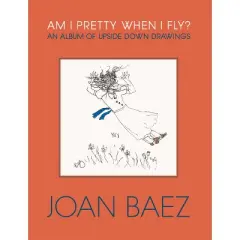 Am I Pretty When I Fly? - by  Joan Baez (Hardcover)