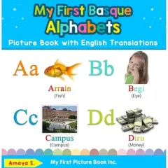 My First Basque Alphabets Picture Book with English Translations - (Teach & Learn Basic Basque Words for Children) by  Amaya S (Hardcover)
