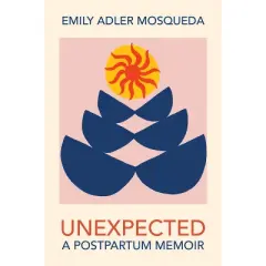Unexpected - by  Emily Adler Mosqued & Emily Adler Mosqueda (Paperback)