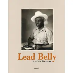 Lead Belly: A Life in Pictures - by  John Reynolds & Tiny Robinson (Hardcover)