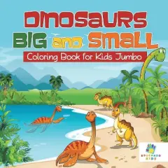 Dinosaurs Big and Small Coloring Book for Kids Jumbo - by  Educando Kids (Paperback)